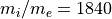 m_{i} / m_{e} = 1840