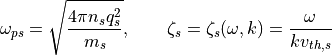 \omega_{ps} = \sqrt{ \frac{4\pi n_s q_s^2}{m_s} },
\qquad \zeta_s = \zeta_s(\omega, k) = \frac{\omega}{k v_{th,s}}