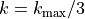 k = k_\mathrm{max} /3