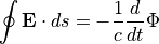 \oint {\bf E} \cdot ds = -\frac{1}{c} \frac{d}{dt} \Phi