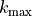 k_\mathrm{max}