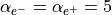 \alpha_{e^-} = \alpha_{e^+}= 5