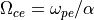 \Omega_{ce} = \omega_{pe}/\alpha