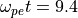 \omega_{pe} t = 9.4