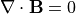 \nabla \cdot {\bf B} = 0