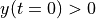 y(t=0) > 0