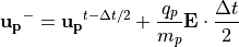 {\bf u_p}^{-} = {\bf u_p}^{t-\Delta t/2}+\frac{q_p}{m_p}{\bf E}\cdot\frac{\Delta t}{2}