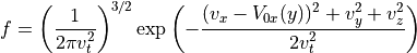 f = \left(\frac{1}{2\pi v_{t}^2}\right)^{3/2} \exp\left(-\frac{(v_x-V_{0x}(y))^2+v_y^2+v_z^2}{2v_{t}^2}\right)