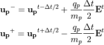 {\bf u_p}^{-} = {\bf u_p}^{t-\Delta t/2}+\frac{q_p}{m_p}\frac{\Delta t}{2}{\bf E}^t \\
 {\bf u_p}^{+} = {\bf u_p}^{t+\Delta t/2}-\frac{q_p}{m_p}\frac{\Delta t}{2}{\bf E}^t