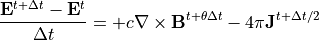 \frac{{\bf E}^{t+\Delta t}-{\bf E}^t}{\Delta t} = + c \nabla \times {\bf B}^{t+\theta\Delta t} - 4\pi{\bf J}^{t+\Delta t/2}