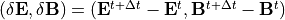 (\delta {\bf E},\delta {\bf B})=({\bf E}^{t+\Delta t}-{\bf E}^{t},{\bf B}^{t+\Delta t}-{\bf B}^{t})