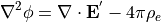 \nabla^2 \phi = \nabla \cdot {\bf E}^{'}-4\pi\rho_e