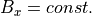 B_x=const.