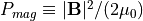 P_{mag} \equiv {|{\bf B}|^2}/{(2\mu_0)}