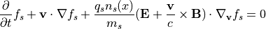 \frac{\partial}{\partial t} f_s+ {\bf v} \cdot \nabla f_s+ \frac{q_sn_s(x)}{m_s}({\bf E}+\frac{\bf v}{c}\times{\bf B}) \cdot \nabla_{\bf v} f_s = 0
