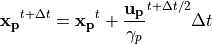 {\bf x_p}^{t+\Delta t} = {\bf x_p}^t+\frac{\bf u_p}{\gamma_p}^{t+\Delta t/2}{\Delta t}