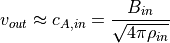 v_{out} \approx c_{A,in} = \frac{B_{in}}{\sqrt{4\pi\rho_{in}}}