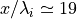 x/\lambda_{i} \simeq 19