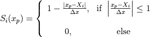 \begin{equation}
S_i(x_p) = \left \{
\begin{array}{cc}
1-\frac{|x_p-X_i|}{\Delta x}, & {\rm if}\ \left|\frac{x_p-X_i}{\Delta x}\right| \le 1 \\
   & \\
0, & {\rm else}
\end{array}
\right.
\nonumber
\end{equation}