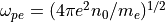 \omega_{pe}=(4\pi e^2n_0/m_e)^{1/2}