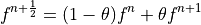 f^{n+\frac{1}{2}} = (1-\theta) f^n+\theta f^{n+1}