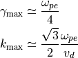\gamma_{\rm max} & \simeq \frac{\omega_{pe}}{4} \\
k_{\rm max} & \simeq \frac{\sqrt{3}}{2} \frac{\omega_{pe}}{v_d}