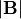 |{\bf B}|
