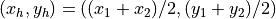 (x_h,y_h)=((x_1+x_2)/2,(y_1+y_2)/2)