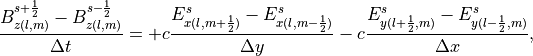 \frac{B_{z(l,m)}^{s+\frac{1}{2}}-B_{z(l,m)}^{s-\frac{1}{2}}}{\Delta t}= +c \frac{E_{x(l,m+\frac{1}{2})}^s-E_{x(l,m-\frac{1}{2})}^s}{\Delta y}-c \frac{E_{y(l+\frac{1}{2},m)}^s-E_{y(l-\frac{1}{2},m)}^s}{\Delta x},