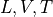 L, V, T