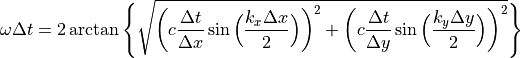 \omega\Delta t = 2 \arctan{\Biggl\{\sqrt{\biggl(c\frac{\Delta t}{\Delta x}\sin{\Bigl(\frac{k_x\Delta x}{2}\Bigr)}\biggr)^2+\biggl(c\frac{\Delta t}{\Delta y}\sin{\Bigl(\frac{k_y\Delta y}{2}\Bigr)}\biggr)^2} \Biggr\}}
