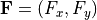 {\bf F}=(F_x,F_y)