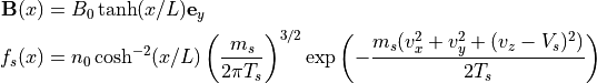 {\bf B}(x) &= B_{0} \tanh(x/L) {\bf e}_y \\
f_s(x) &= n_{0} \cosh^{-2}(x/L) \left(\frac{m_s}{2\pi T_s}\right)^{3/2}\exp\left(-\frac{m_s(v^2_x+v^2_y+(v_z-V_s)^2)}{2T_s}\right)