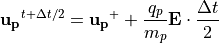 {\bf u_p}^{t+\Delta t/2} = {\bf u_p}^{+}+\frac{q_p}{m_p}{\bf E}\cdot\frac{\Delta t}{2}