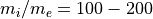 m_i/m_e=100 - 200