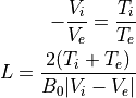 -\frac{V_i}{V_e} = \frac{T_i}{T_e}  \\
L = \frac{2(T_i+T_e)}{B_0|V_i-V_e|}