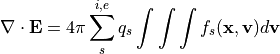 \nabla \cdot {\bf E} = 4\pi \sum_s^{i,e} q_s \int\int\int f_s({\bf x},{\bf v}) d{\bf v}